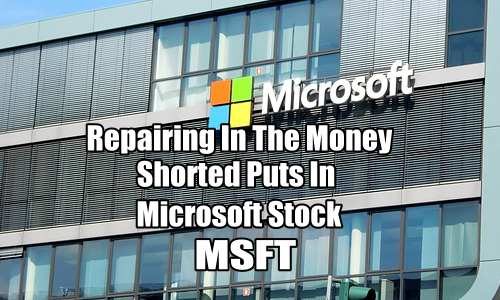 Repairing In The Money Shorted Puts in Microsoft Stock – Investor Questions – Jan 2 2019