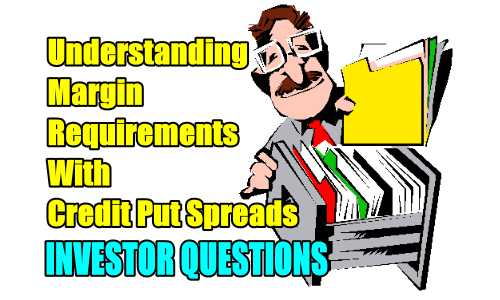 Understanding Margin Requirements With Credit Put Spreads – Investor Questions – Mar 5 2019