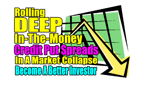 Tips For Rolling Deep In-The-Money Credit Put Spreads In A Market Collapse – Mar 9 2020