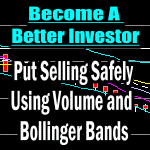 Put Selling Safely With Bollinger Bands and Volume