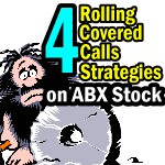 4 rolling covered calls strategies for ABX Stock