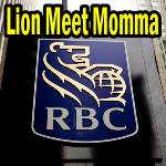 Lion Meet Momma – Royal Bank Of Canada Stock and earning 20% Plus Annually – Thanks Momma!