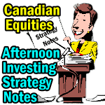 Canadian Equities Afternoon Strategy Notes