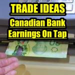 Canadian Bank Earnings On Tap – Profiting With These Simple and Effective Strategies