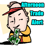 Afternoon Trade Alert