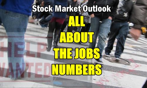 Stock Market Outlook - All About The Jobs Numbers