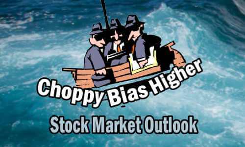 Stock Market Outlook - choppy bias higher