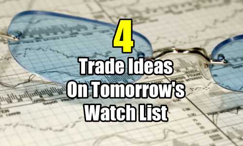 4 Trade Ideas On Tomorrow's Watch List