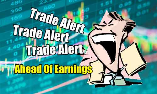 Trade Alert Ahead of Earnings