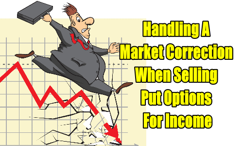 Handling A Market Correction When Selling Put Options For Income