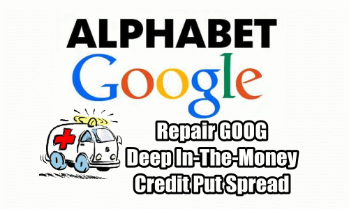 Rescue Deep In-The-Money Credit Put Spreads In Alphabet Stock (GOOG) – Apr 10 2018