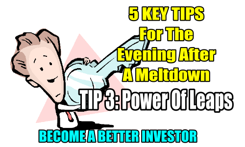 5 Key Tips For A Market Meltdown – TIP 3: Power Of Leaps – Become A Better Investor – Oct 10 2018