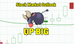 Stock Market Outlook Up Big