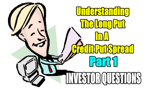Understanding The Long Put In A Credit Put Spread Part 1 – Investor Questions