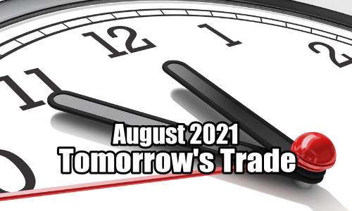 Tomorrow's Trade for August 2021