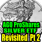 AGQ ProShares Ultra Silver ETF Revisited Part 2