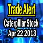 Caterpillar Stock Trade Alert Apr 22 2013