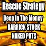 Deep In The Money Naked Puts Rescue Strategy For ABX Stock