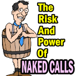 Naked Calls - Their Risk and Power