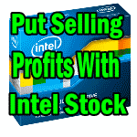 Put Selling Profits With Intel Stock