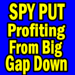 Spy Put Trade For Big Gap Down Opens