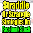 Stock Investment In Facebook Stock Through Straddle or Strangle Options Trade