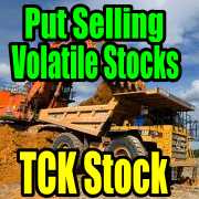TCK STOCK Put Selling Volatile Stocks And When To Close