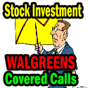 Stock Investment in Walgreens Stock With In The Money Covered Calls