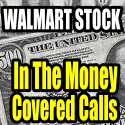 Walmart Stock Drop Shows The Value Of In The Money Covered Calls